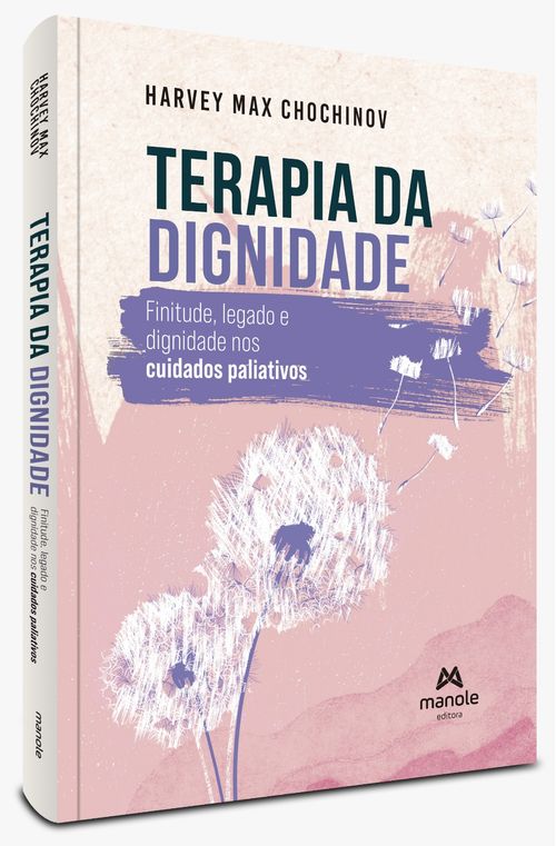 Terapia da Dignidade - 1ª Edição Finitude, legado e dignidade nos cuidados paliativos