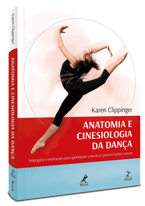 Anatomia e Cinesiologia da  Dança 2ª Edição - Princípios e exercícios para aperfeiçoar a técnica e prevenir lesões comuns
