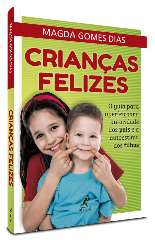Crianças felizes - O guia para aperfeiçoar a autoridade dos pais e a autoestima dos filhos