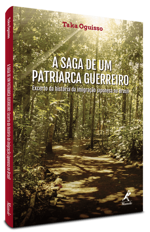A Saga de um patriarca guerreiro excerto da história da imigração Japonesa no Brasil