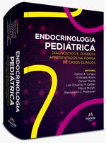 endocrinologia-pediatrica-1-edicao-diagnostico-e-conduta-apresentados-na-forma-de-casos-clinicos
