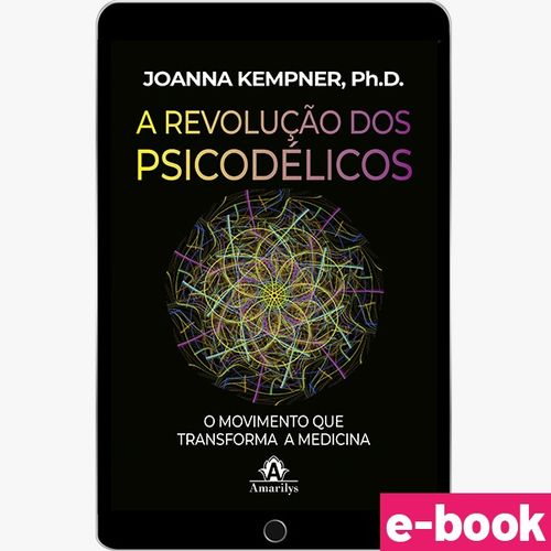 A Revolução Dos Psicodélicos: O movimento que transforma a medicina - 1ª Edição - Ebook