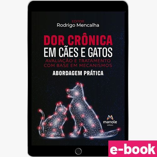 Dor crônica em Cães e Gatos - Avaliação e tratamento com base em mecanismos: Abordagem prática - 1ª Edição - Ebook
