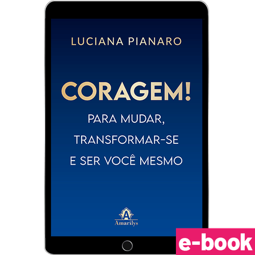 Coragem! Para mudar, transformar-se e ser você mesmo -  1ª Edição - Ebook
