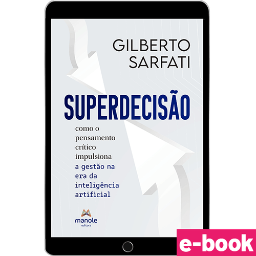 Superdecisão - Como o pensamento crítico impulsiona a gestão na era de inteligência artificial - 1ª Edição - Ebook