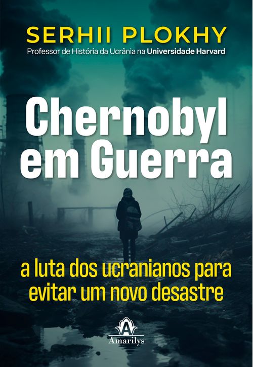 (Pré-Venda) Chernobyl em Guerra: A luta dos ucranianos para evitar um novo desastre -  1ª Edição