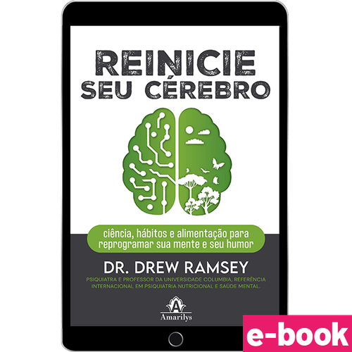 Reinicie seu Cérebro - Ciência, hábitos e alimentação para reprogramar sua mente e seu humor -1ª Edição - Ebook
