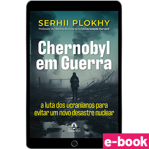 Chernobyl em Guerra: A luta dos ucranianos para evitar um novo desastre -  1ª Edição - Ebook