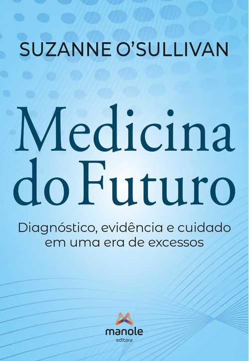 (Pré-Venda) Medicina do Futuro - 1ª Edição - Diagnóstico, evidência e cuidado em uma era de excessos