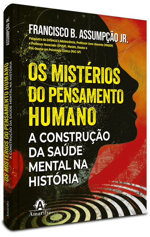 Os Mistérios do Pensamento Humano:  A construção da saúde mental na história - 1ª  Edição
