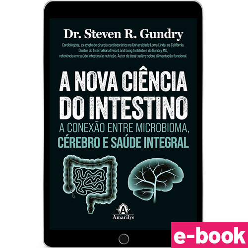 A nova ciência do intestino: A conexão entre microbioma, cérebro e saúde integral - 1ª Edição - Ebook