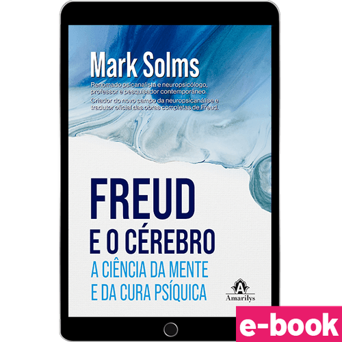 Freud e o Cérebro: A ciência da mente e da cura psíquica - 1ª Edição - Ebook