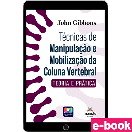 Técnicas de Manipulação e Mobilização da Coluna Vertebral: Teoria e prática - 1ª Edição - Ebook