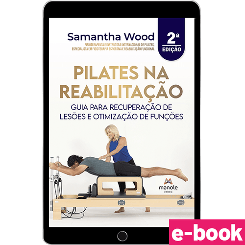Pilates na Reabilitação: Guia para recuperação de lesões e otimização de funções - 2ª Edição - Ebook