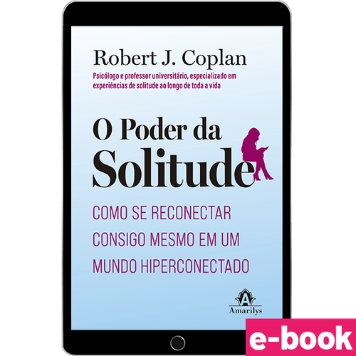 O Poder da Solitude: Como se reconectar consigo mesmo em um mundo hiperconectado - 1ª Edição - Ebook
