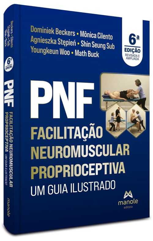 PNF Facilitação Neuromuscular Proprioceptiva: Um guia ilustrado - 6ª Edição