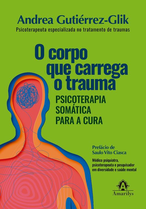 (Pré-venda) O Corpo que Carrega o Trauma: Psicoterapia somática para a cura - 1ª Edição