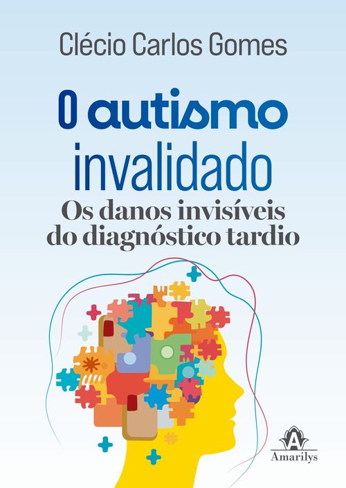 (Pré-venda) O Autismo Invalidado: Os danos invisíveis do diagnóstico tardio - 1ª Edição