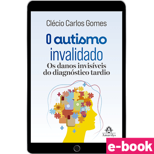 O Autismo Invalidado: Os danos invisíveis do diagnóstico tardio - 1ª Edição - Ebook