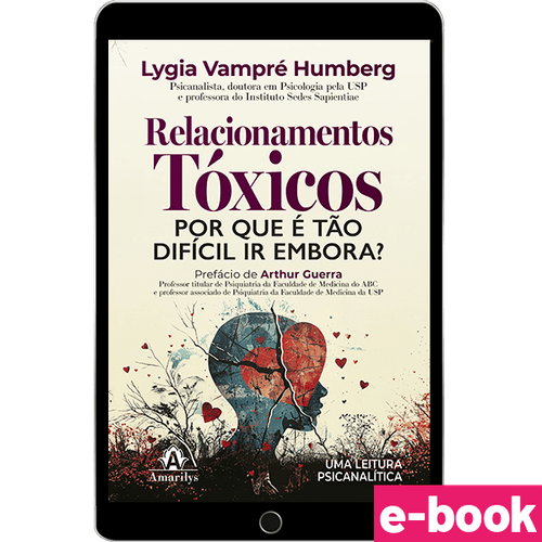 Relacionamentos Tóxicos: Porque é tão difícil ir embora - Uma leitura psicanalítica - 1ª Edição - Ebook