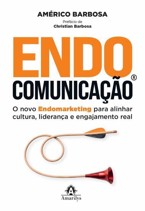 (Pré-venda) Endocomunicação® - O novo endomarketing para alinhar cultura, liderança e engajamento real - 1ª Edição